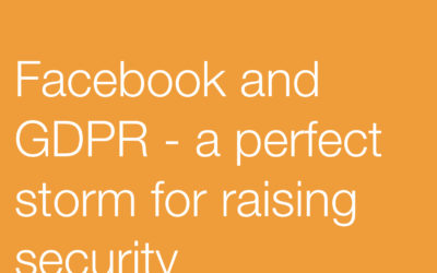 Facebook and GDPR – A Perfect Storm for Changing Security Awareness?