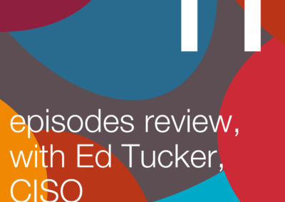 Episodes Review, with European CISO of the Year 2017, Ed Tucker