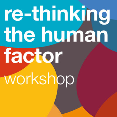 re-thinking the human factor workshop
