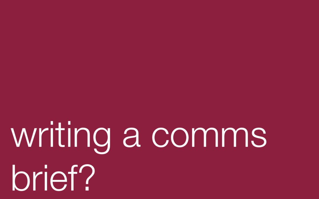 Writing a Comms Brief? Read This Before You Start!