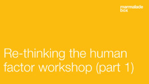 Re-thinking the human factor workshop