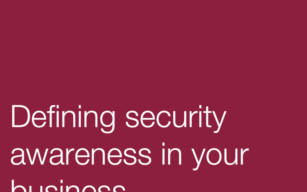 Defining security awareness in your business