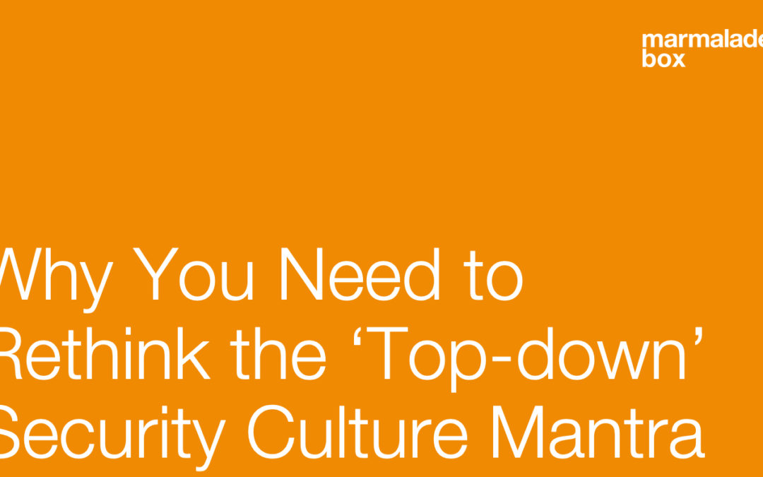 Why You Need to Rethink the ‘Top-down’ Security Culture Mantra