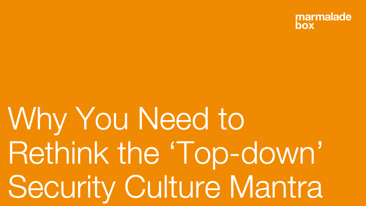 Why You Need to Rethink the ‘Top-down’ Security Culture Mantra