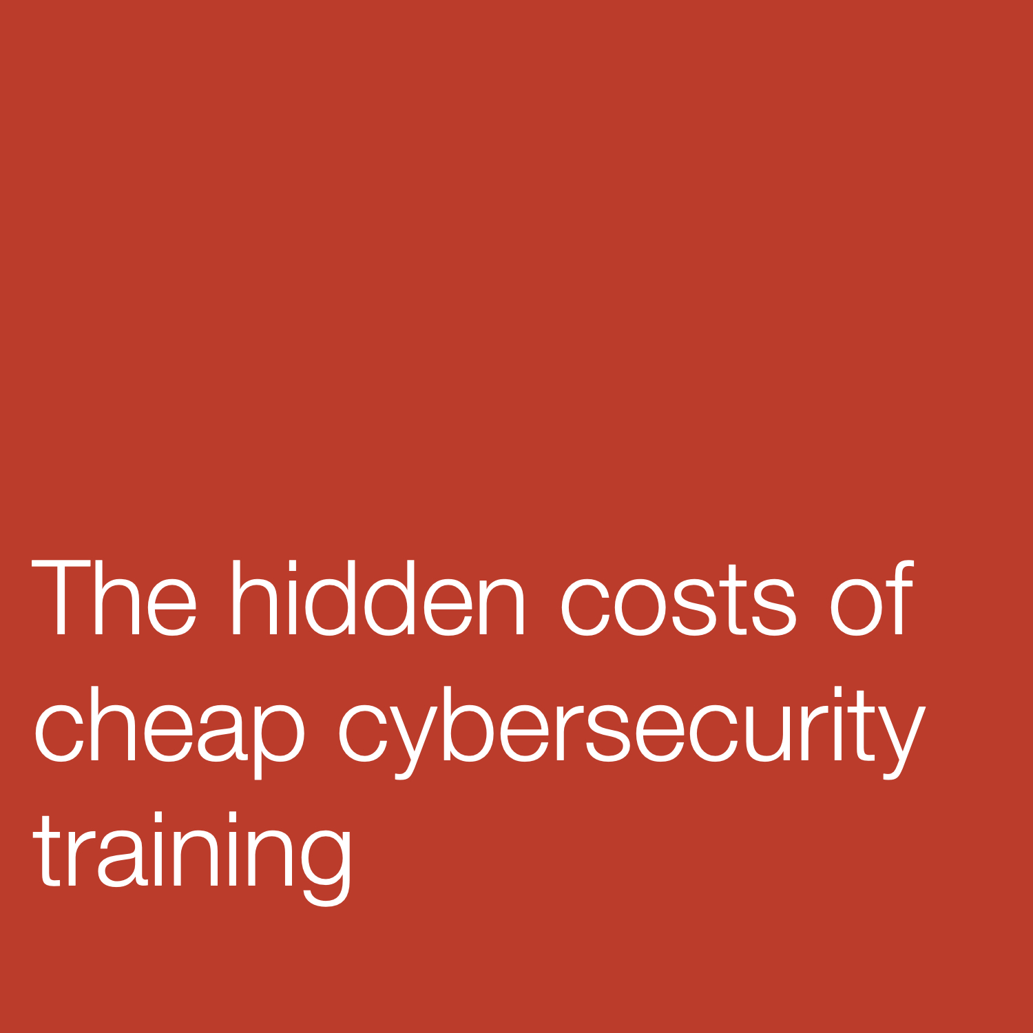 The hidden costs of cheap cybersecurity training