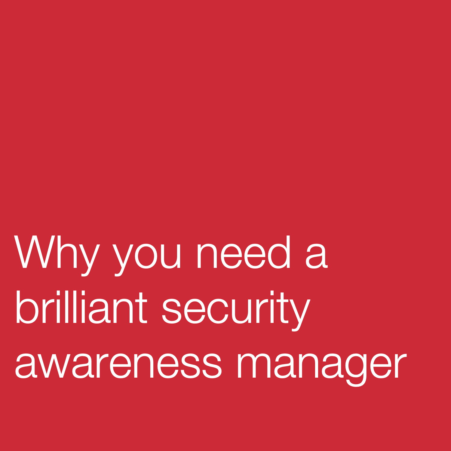 Why You Need A Brilliant Security Awareness Manager