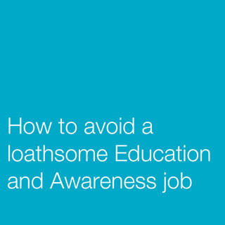 How To Avoid A Loathsome Education And Awareness Job