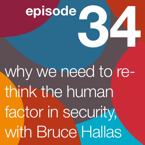 Why we need to re-think the human factor in security, with Bruce Hallas -  Marmalade Box